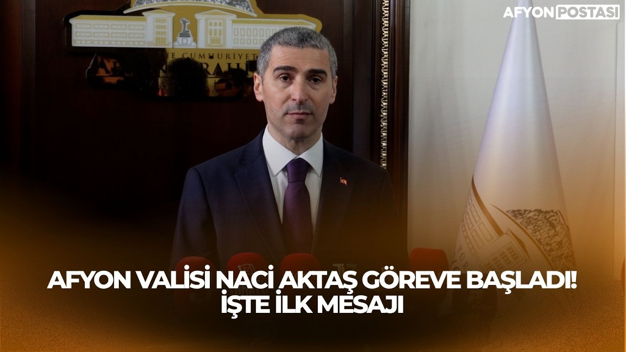 Afyon Valisi Naci Aktaş göreve başladı! İşte ilk mesajı