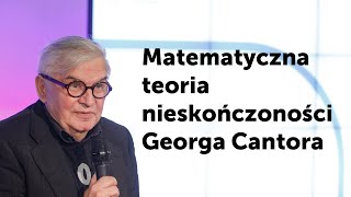 Prof. Marek Abramowicz: Matematyczna teoria nieskończoności Georga Cantora