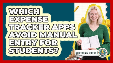 Which Expense Tracker Apps Avoid Manual Entry For Students? - Budgeting as a Student