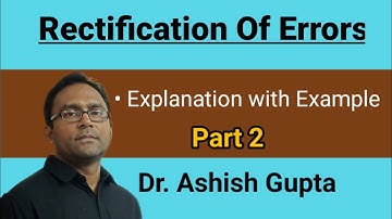 Rectification Of Errors (Explanation with Example) by Dr. Ashish Gupta