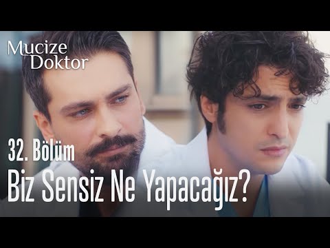 Biz sensiz ne yapacağız? - Mucize Doktor 32. Bölüm