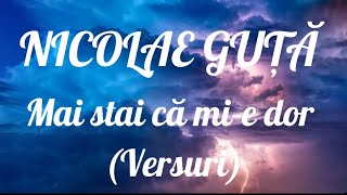 Nicolae Guță - Mai stai ca mi-e dor (Versuri) Resimi