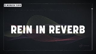 2-Minute Tips: Rein In Reverb