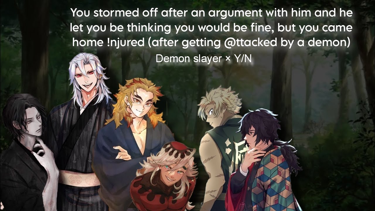 You stormed off during mid argument with him and he found you !njured after encountering a demon 