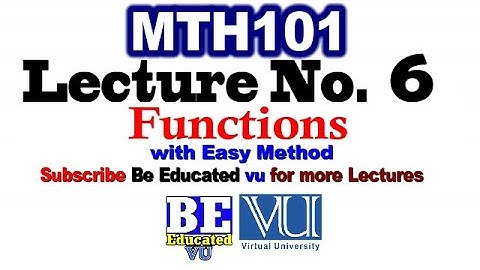 MTH101 Lecture 6 Functions with examples  | Be Educated VU