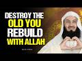 Destroy The Old You Rebuild Yourself With Allah S Guidance Mufti Menk