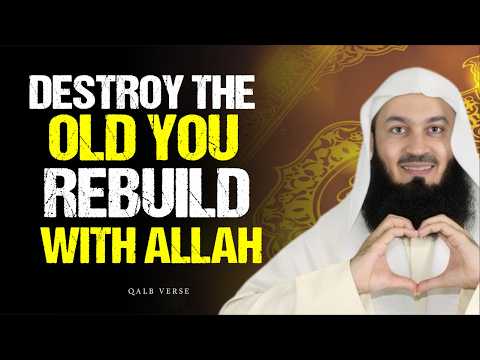 Destroy The Old You Rebuild Yourself With Allah S Guidance Mufti Menk 