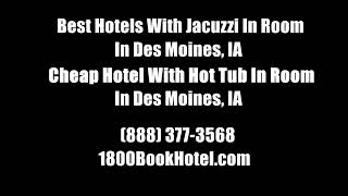 Best Hotels With Jacuzzi In Room In Des Moines, IA - Cheap Hotel With Hot Tub In Room