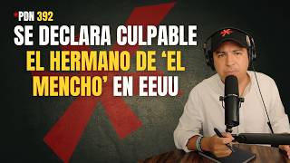 PDN 392 - BROTHER OF ‘EL MENCHO’ PLEADS GUILTY IN THE US