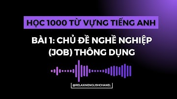 🔥 1000 – 3000 Từ Vựng Tiếng Anh Thông Dụng Nhất 💬 - Bài 1: Chủ đề nghề nghiệp (job) thông dụng