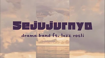 Drama Band ft. lezz rosli - Sejujurnya ( Lirik )