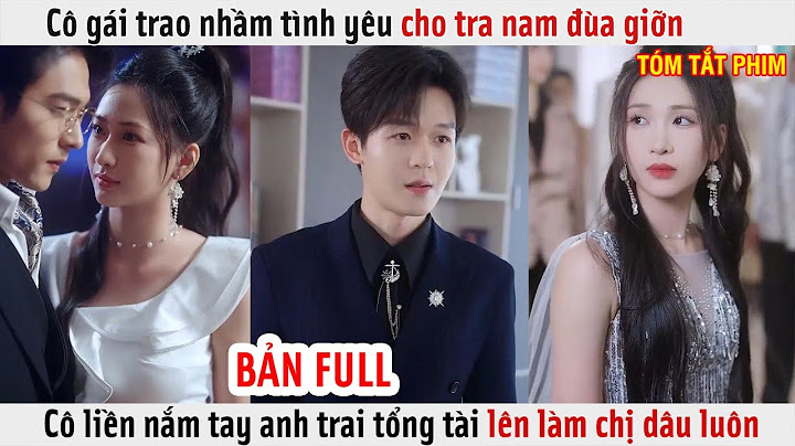 Cô Gái Trao Nhầm Tình Yêu Cho Tra Nam Đùa Giỡn, Cô Liền Nắm Tay Anh Trai Tổng Tài Lên Làm Chị Dâu