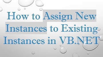 How to Assign New Instances to Existing Instances in VB.NET