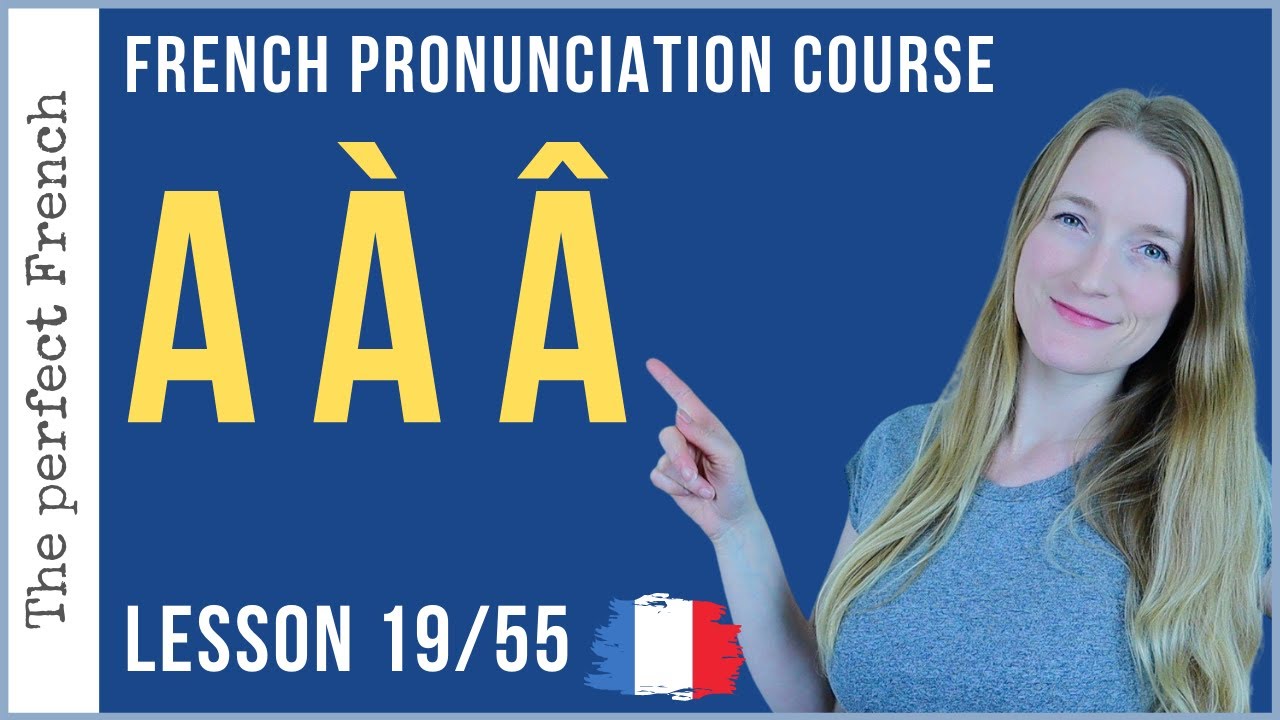 Pronunciation of A À Â in French Lesson 19 French pronunciation