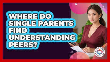 Where Do Single Parents Find Understanding Peers?