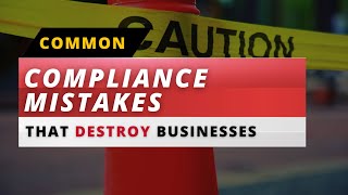 Common Compliance MISTAKES that Destroy Businesses #compliance
