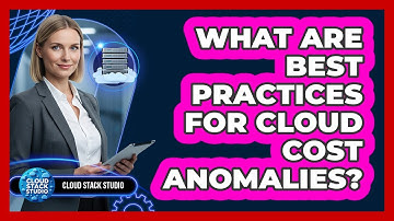 What Are Best Practices For Cloud Cost Anomalies?