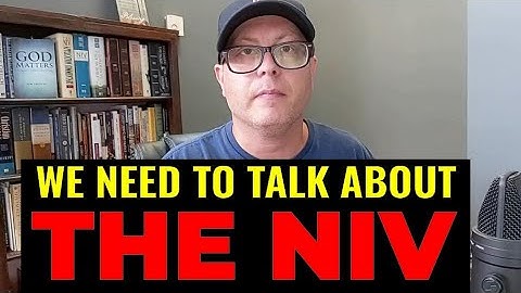 WHY THE NIV IS CRITICIZED SO MUCH