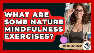 What Are Some Nature Mindfulness Exercises? - High School Toolkit