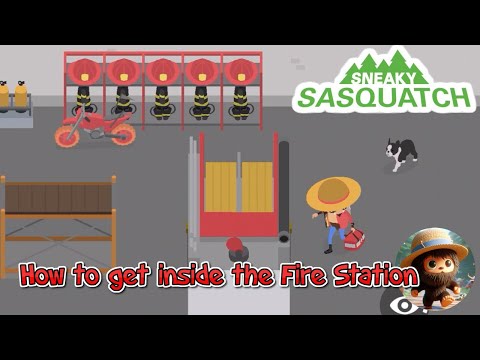 Sneaky Sasquatch - How to get into the Fire station