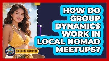 How Do Group Dynamics Work In Local Nomad Meetups? - Digital Nomad Success Guide