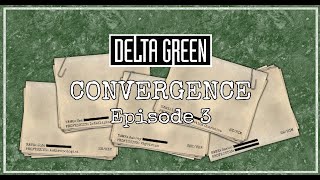Delta Green - Convergence, Episode 3