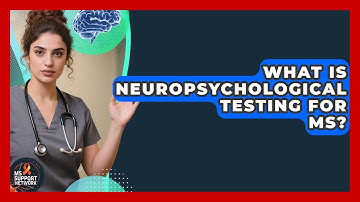 What Is Neuropsychological Testing For MS? - MS Support Network