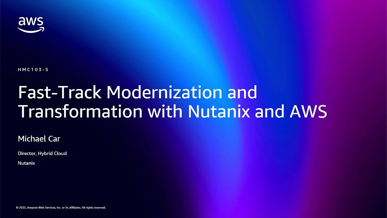AWS re:Invent 2025 - Fast-Track Modernization and Transformation with Nutanix and AWS (HMC103)