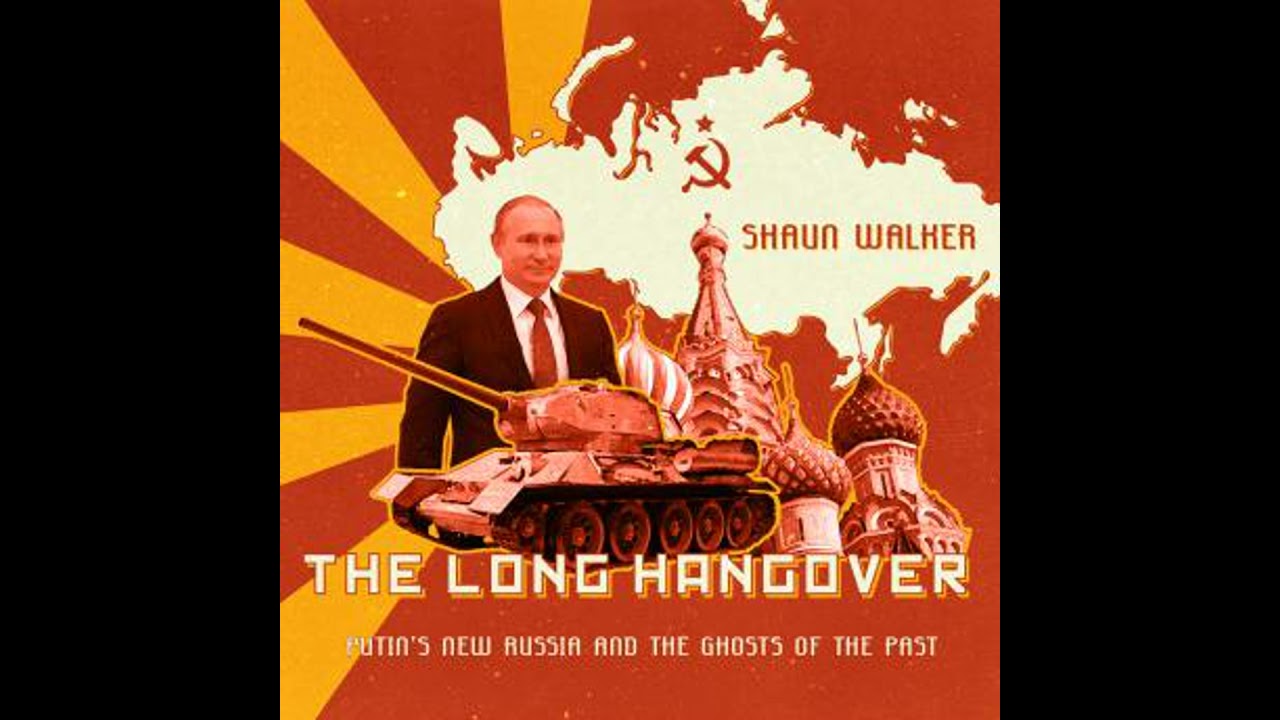 Long Hangover: Putin’s New Russia and the Ghosts of the Past - Shaun Walker