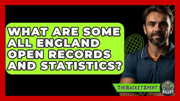 What Are Some All England Open Records And Statistics? - The Racket Xpert