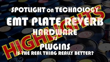 Spotlight on Technology - Real EMT 140S Plate Reverb vs. Plugins - HIGHLIGHTS