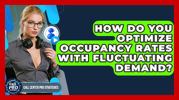 How Do You Optimize Occupancy Rates With Fluctuating Demand? - Call Center Pro Strategies