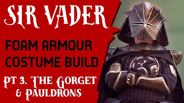 Sir Vader Knight Costume Build Pt.3 - Gorget & Pauldrons