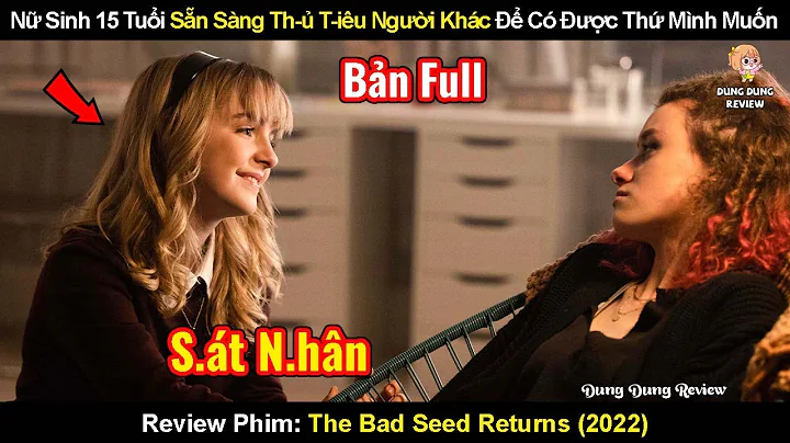 Nữ Sinh 15 Tuổi Sẵn Sàng Th-Ủ T-Iêu Người Khác Để Có Được Thứ Mình Muốn|Review: The Bad Seed Returns