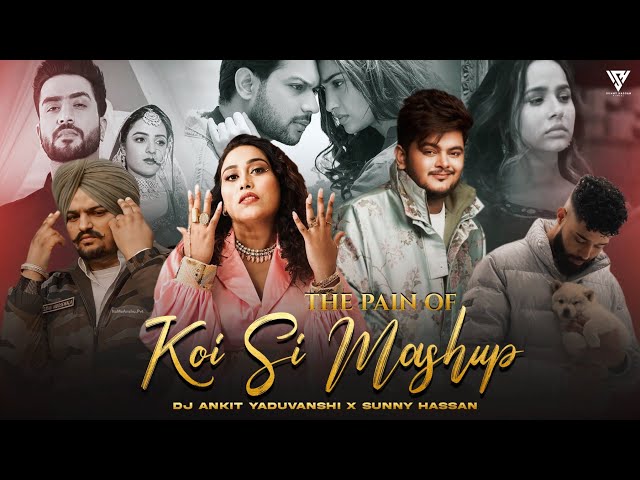 The Pain Of Koi Si Mashup | Sidhu Moosewala | Afsana Khan | Vishal Mishra |Ap Dhillon | Sunny Hassan class=