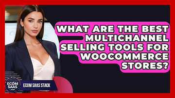 What Are the Best Multichannel Selling Tools for WooCommerce Stores? | Ecom SaaS Stack News