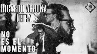 NO ES EL MOMENTO Ricardo Arjona -Letra/Lyrics-