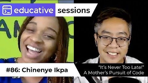 #86: ”‘It‘s Never Too Late!‘ A Mother‘s Pursuit of Code‘ with Chinenye Ikpa | Educative Sessions