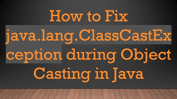How to Fix java.lang.ClassCastException during Object Casting in Java