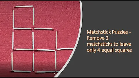 Matchstick Puzzles | Remove 2 matchsticks to leave only 4 equal squares