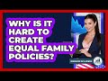 Why Is It Hard To Create Equal Family Policies? - Demographic Data Answers