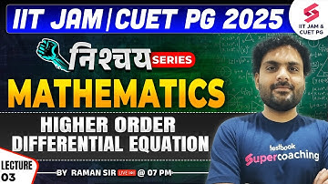 IIT JAM 2025 | CUET PG 2025 | Mathematics | ODE | Higher Order Differential Equation |L03| Raman Sir