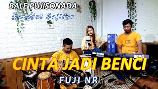 Cinta Jadi Benci - fuji nr - Cipt Ricky Adella ( LIVE SESSION )