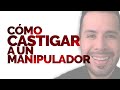 CÓMO CASTIGAR A UN MANIPULADOR | ESTE MENSAJE LO VOLVERÁ LOCO