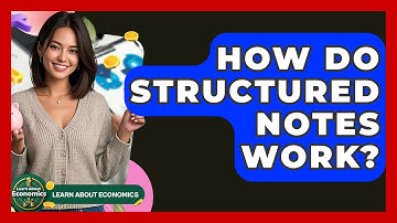How Do Structured Notes Work? - Learn About Economics