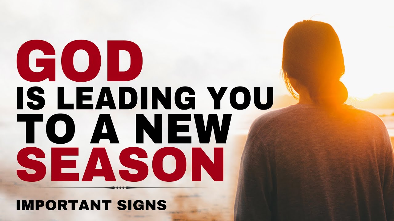 CLEAR SIGNS THAT GOD IS LEADING YOU TO A NEW SEASON IN LIFE - CHRISTIAN ...