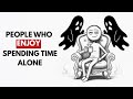 Psychology of People Who Enjoy Spending Time Alone Mp3 Song