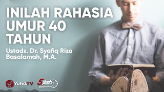 Umur 40 Tahun: Rahasia Umur 40 Tahun - Ustadz Syafiq Riza Basalamah - 5 Menit yang Menginspirasi