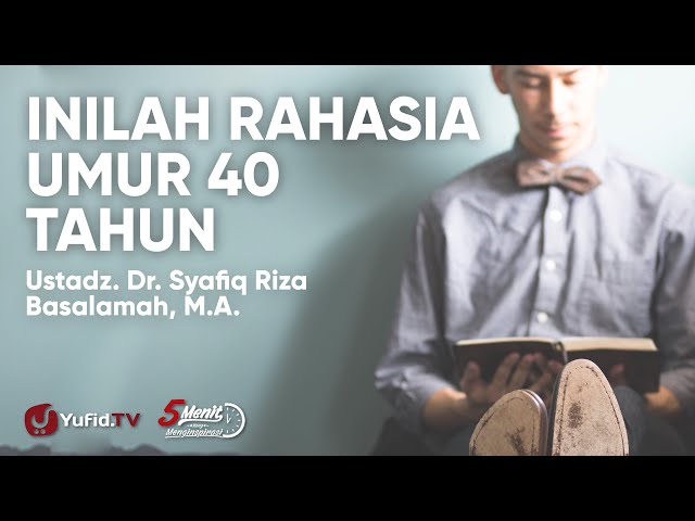 Umur 40 Tahun: Rahasia Umur 40 Tahun - Ustadz Syafiq Riza Basalamah - 5 Menit yang Menginspirasi class=