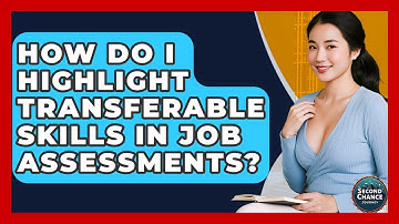 How Do I Highlight Transferable Skills In Job Assessments? - Second Chance Journey
